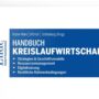 Bild zeigt das Cover des Buches "Handbuch Kreislaufwirtschaft" von Huber-Heim, Dittrich, Schönberg (Hrsg.)